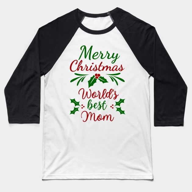 Merry Christmas World's Best Mom Baseball T-Shirt by ARTSYVIBES111